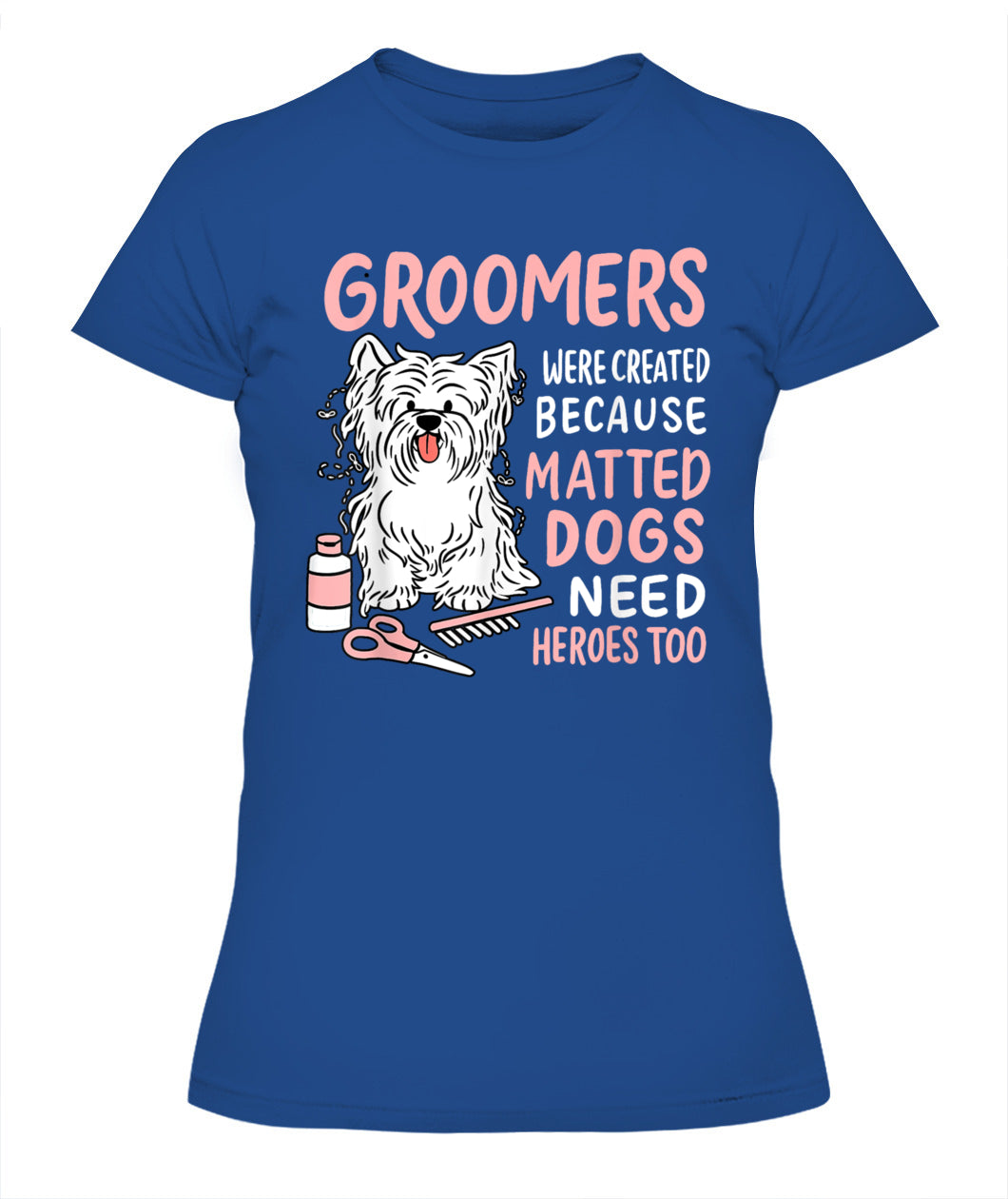 Matted Dogs Need Heroes Too Funny Dog Groomer - Animals SKU11