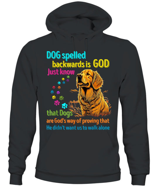 Dog spelled backwards is God just know that Dogs are Gods way of proving that He didnt want us to walk alone - Animals SKU16