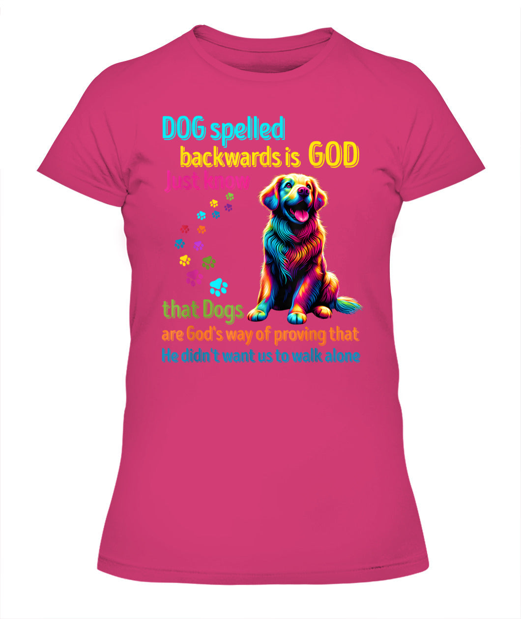 Dog spelled backwards is God just know that Dogs are Gods way of proving that He didnt want us to walk alone - Animals SKU15