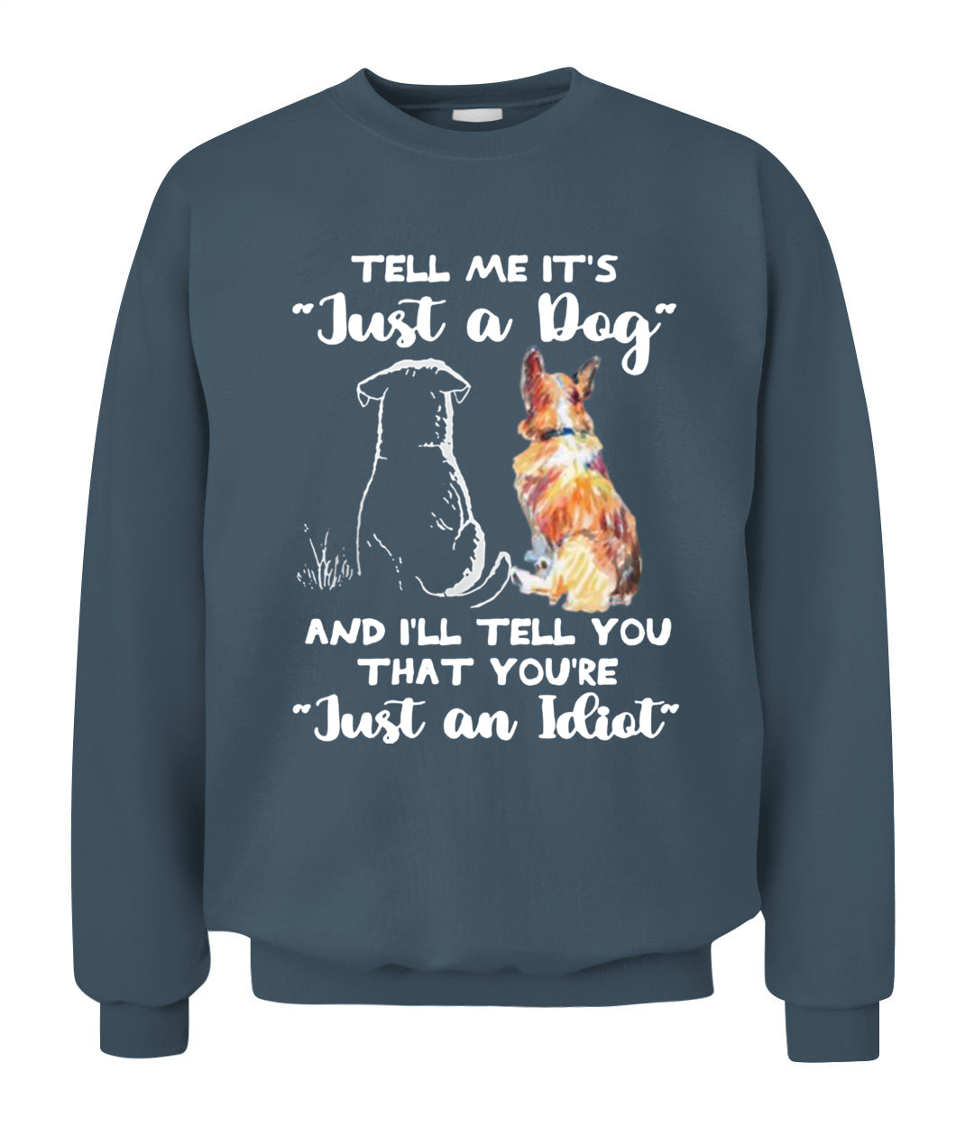 TELL ME ITS Just a Dog AND ILL TELL YOU THAT YOURE Just an Idiot - Animals SKU24