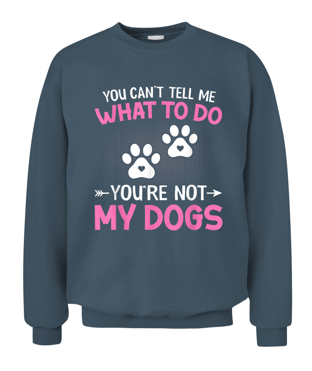 Dog Lover - You Cant Tell me What to do Youre not My Dogs - Animals SKU13