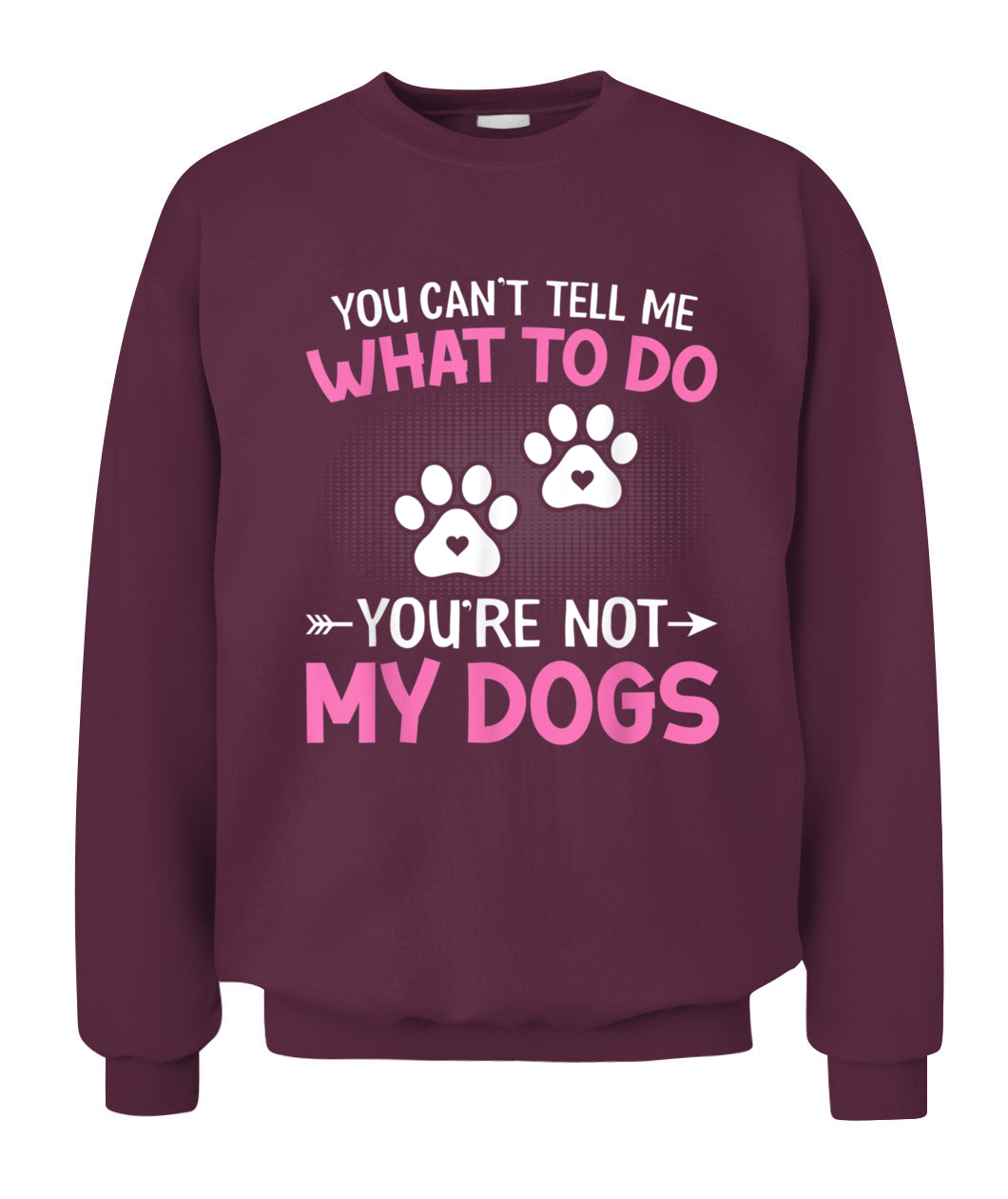 Dog Lover - You Cant Tell me What to do Youre not My Dogs - Animals SKU13
