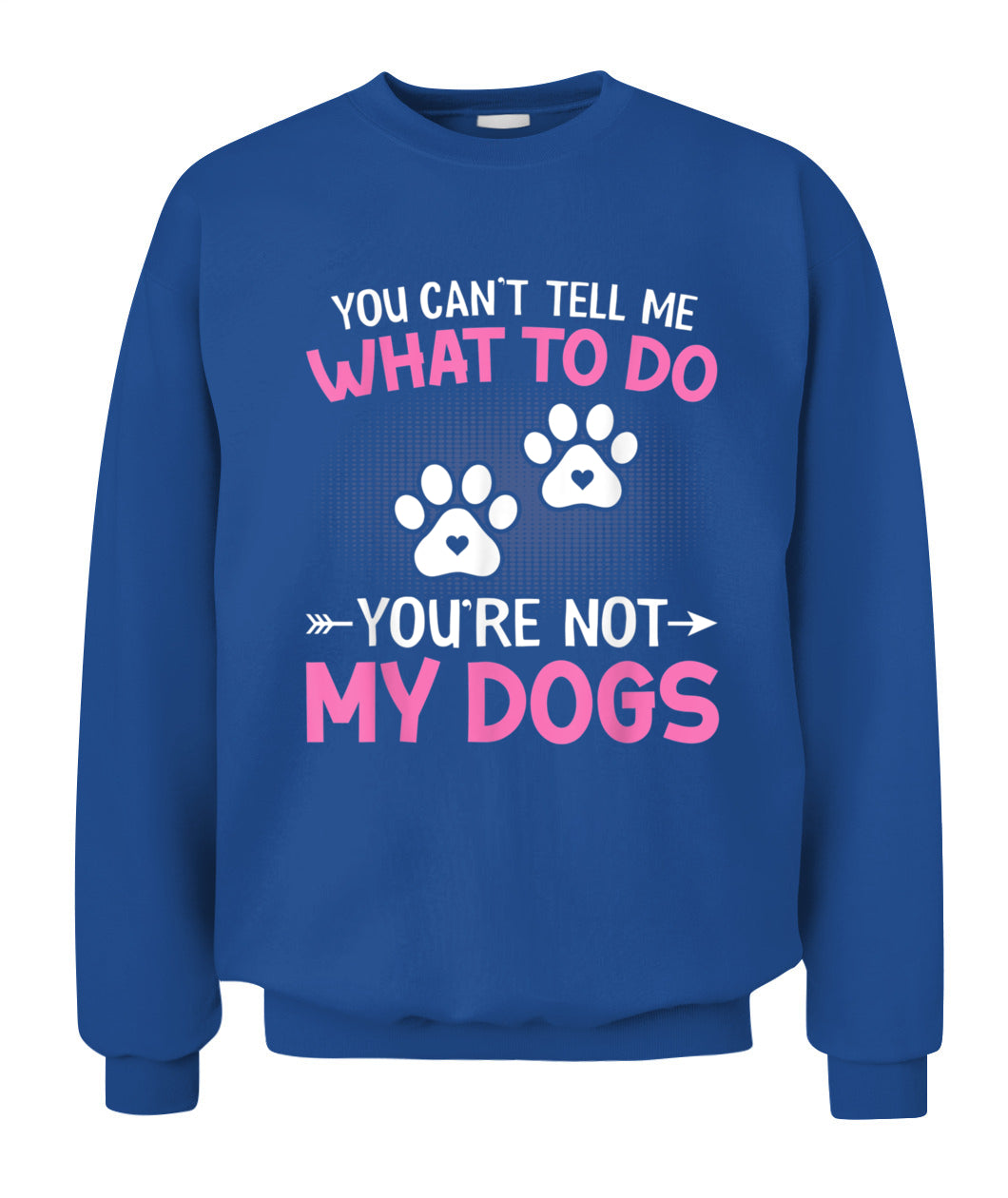 Dog Lover - You Cant Tell me What to do Youre not My Dogs - Animals SKU13