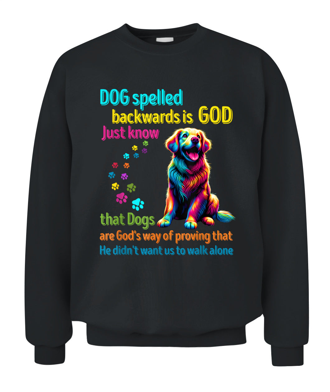 Dog spelled backwards is God just know that Dogs are Gods way of proving that He didnt want us to walk alone - Animals SKU15