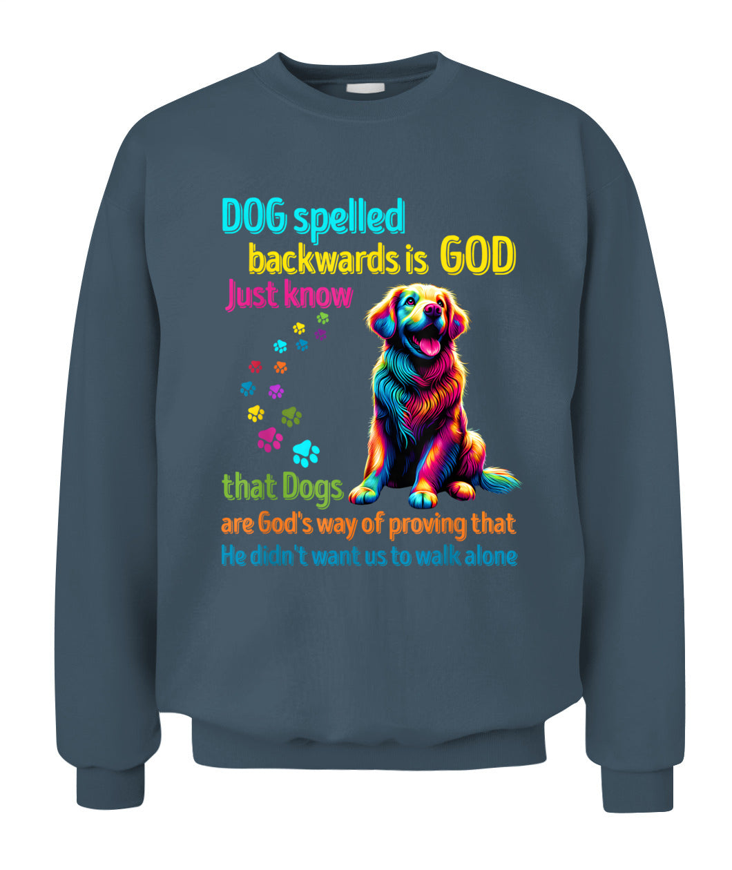 Dog spelled backwards is God just know that Dogs are Gods way of proving that He didnt want us to walk alone - Animals SKU15