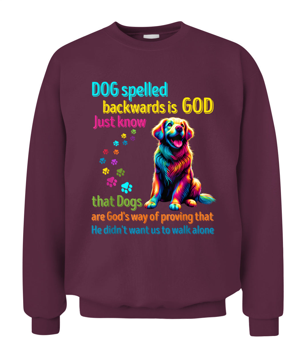 Dog spelled backwards is God just know that Dogs are Gods way of proving that He didnt want us to walk alone - Animals SKU15