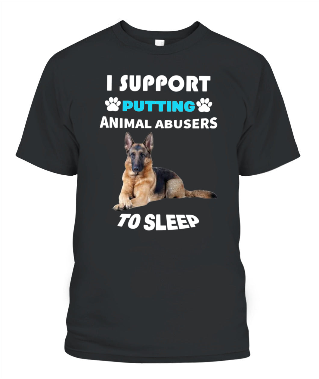 I SUPPORT PUTTING ANIMAL ABUSERS TO SLEEP - Animals SKU20