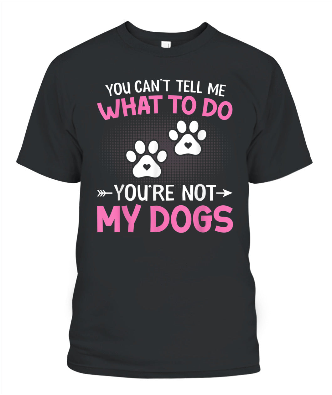 Dog Lover - You Cant Tell me What to do Youre not My Dogs - Animals SKU13