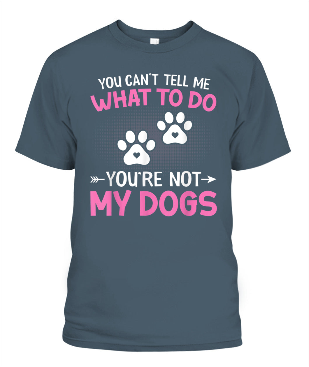 Dog Lover - You Cant Tell me What to do Youre not My Dogs - Animals SKU13
