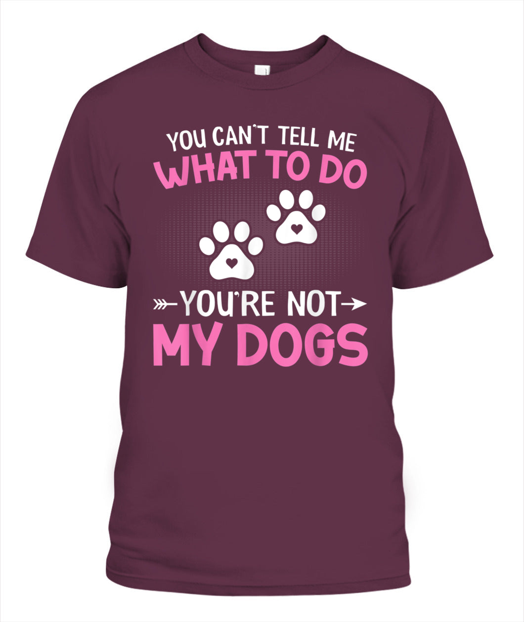 Dog Lover - You Cant Tell me What to do Youre not My Dogs - Animals SKU13