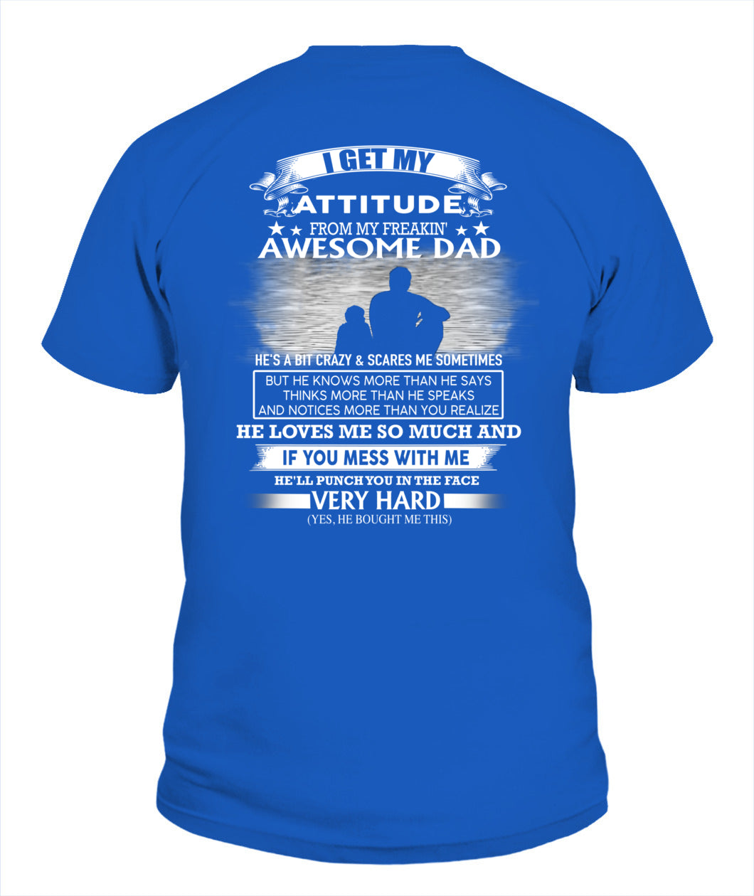 I GET MY ATTITUDE FROM MY FREAKIN' AWESOME DAD - SON