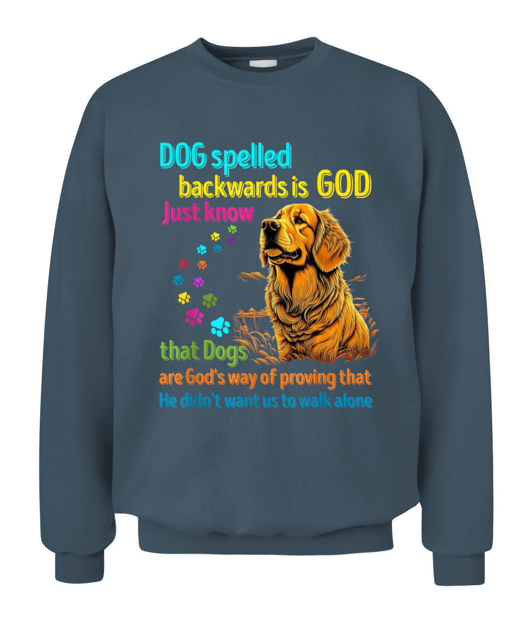 Dog spelled backwards is God just know that Dogs are Gods way of proving that He didnt want us to walk alone - Animals SKU16