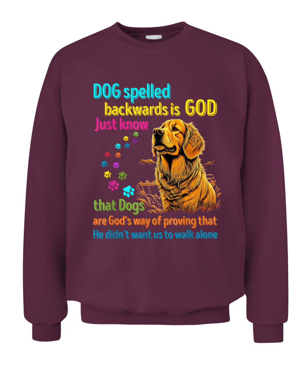 Dog spelled backwards is God just know that Dogs are Gods way of proving that He didnt want us to walk alone - Animals SKU16