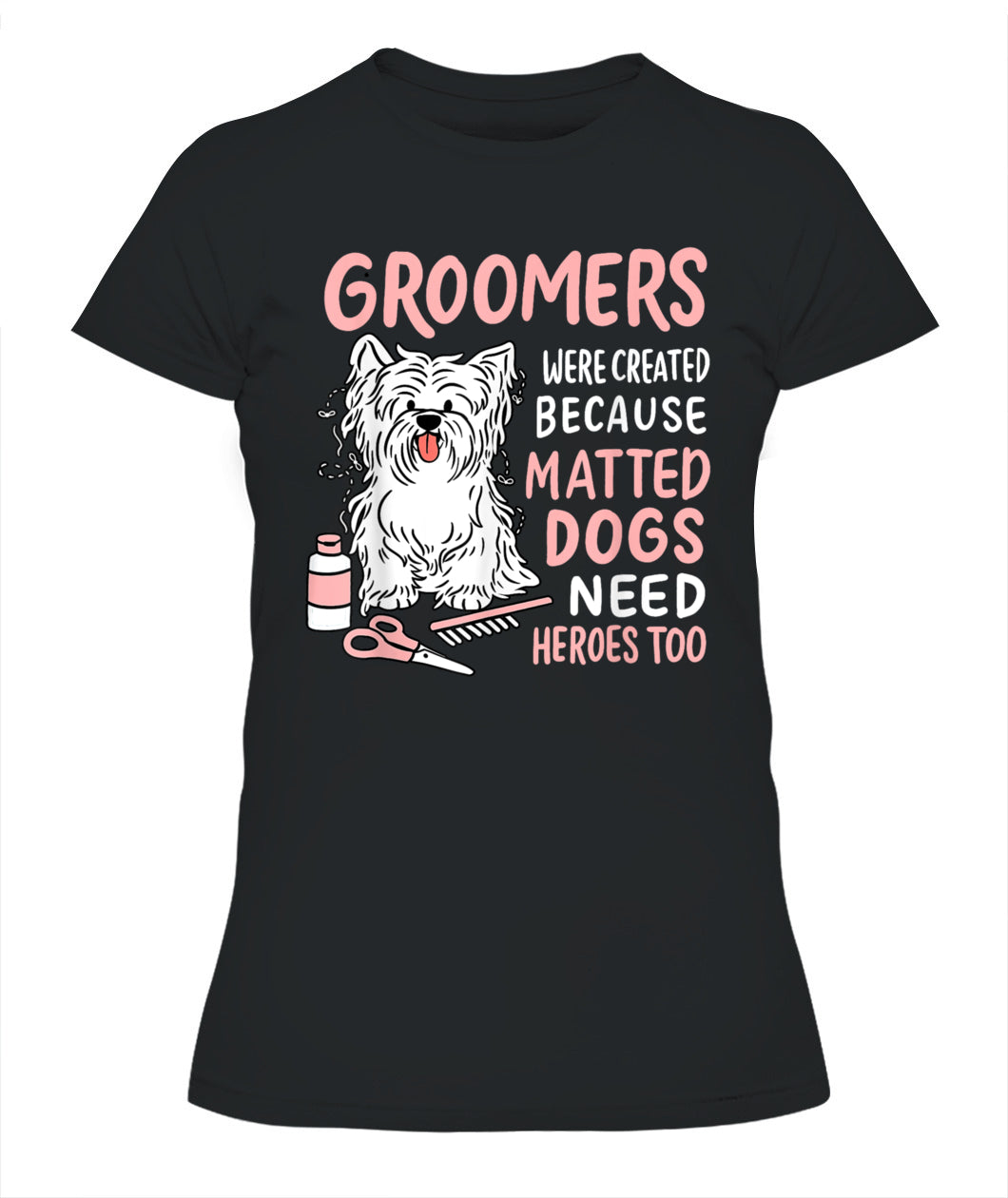 Matted Dogs Need Heroes Too Funny Dog Groomer - Animals SKU11