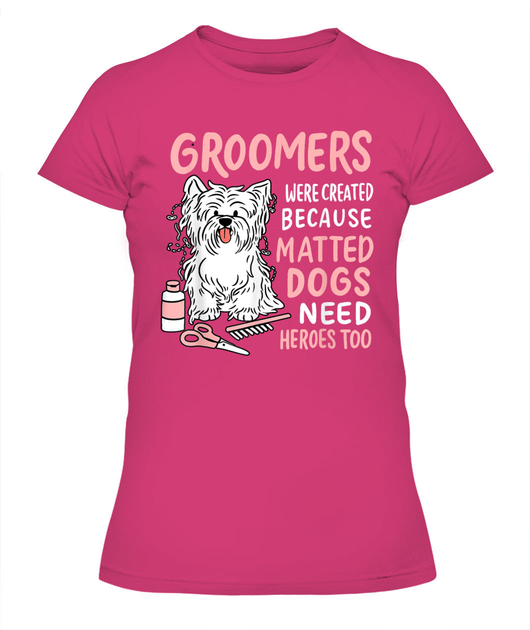 Matted Dogs Need Heroes Too Funny Dog Groomer - Animals SKU11