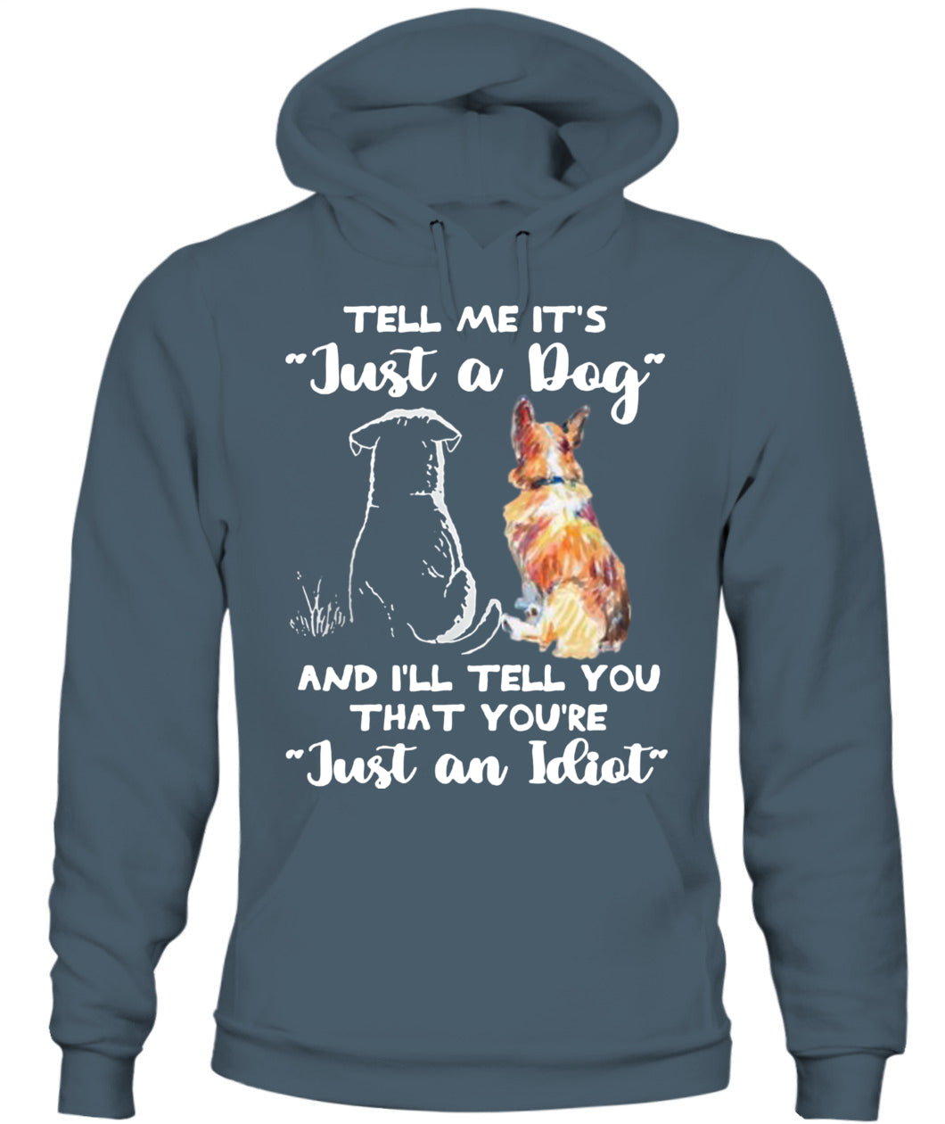 TELL ME ITS Just a Dog AND ILL TELL YOU THAT YOURE Just an Idiot - Animals SKU24