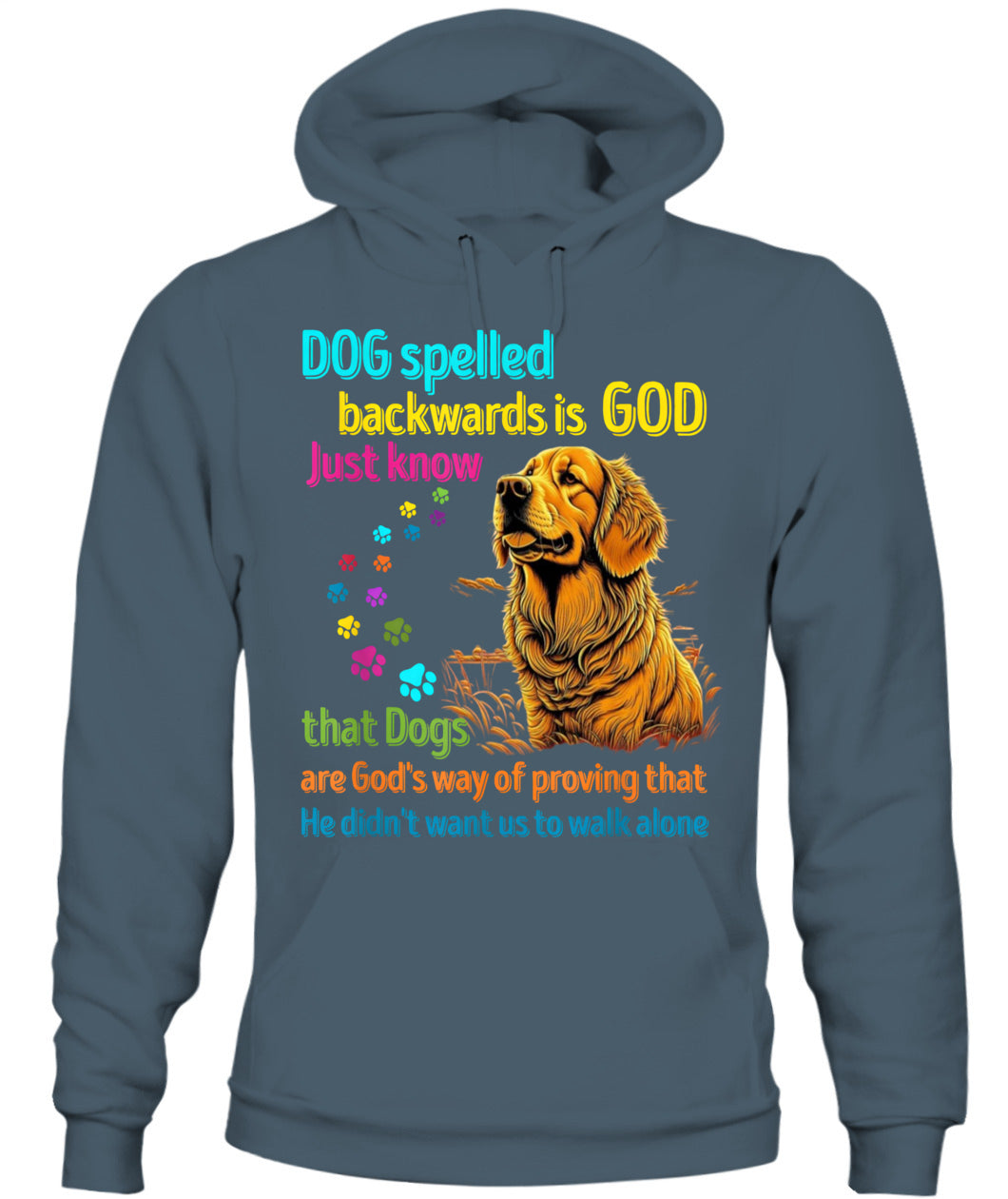 Dog spelled backwards is God just know that Dogs are Gods way of proving that He didnt want us to walk alone - Animals SKU16