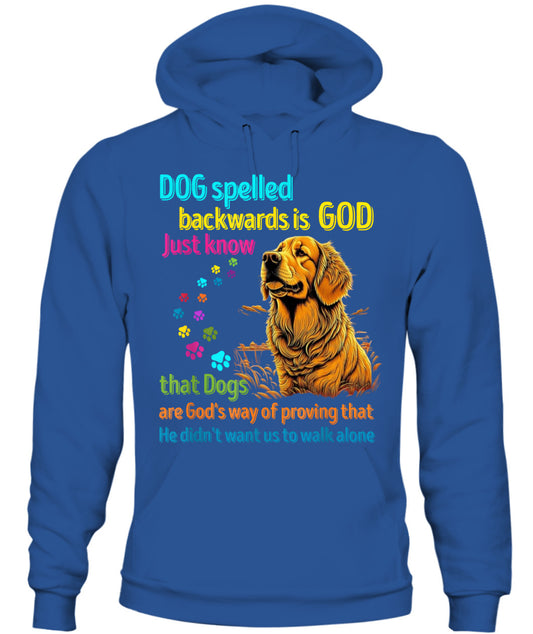 Dog spelled backwards is God just know that Dogs are Gods way of proving that He didnt want us to walk alone - Animals SKU16