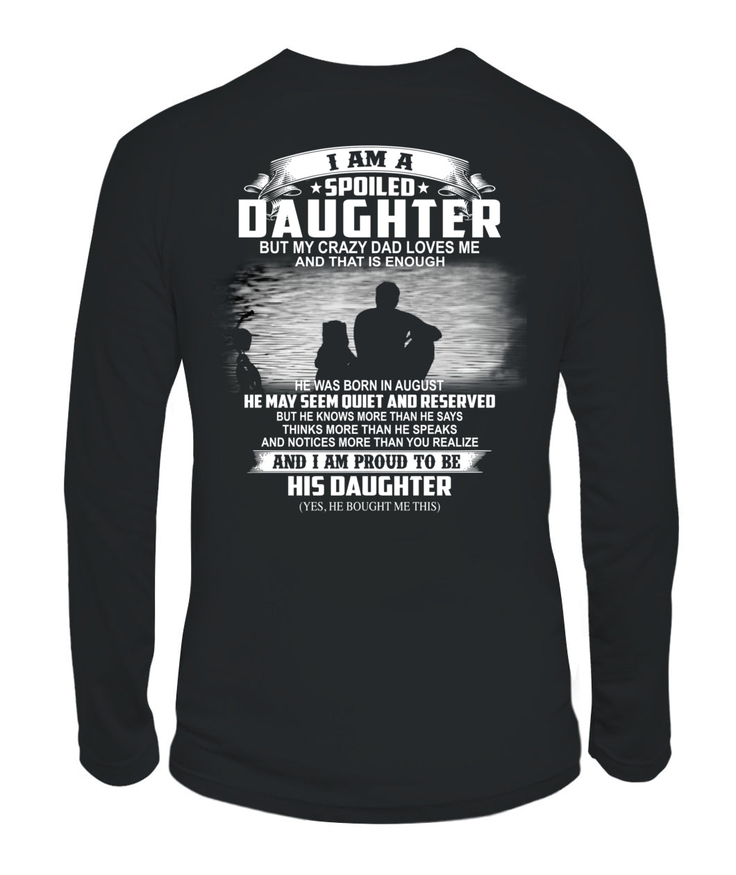 I AM A SPOILED DAUGHTER BUT MY CRAZY DAD LOVES ME and that is enough 08