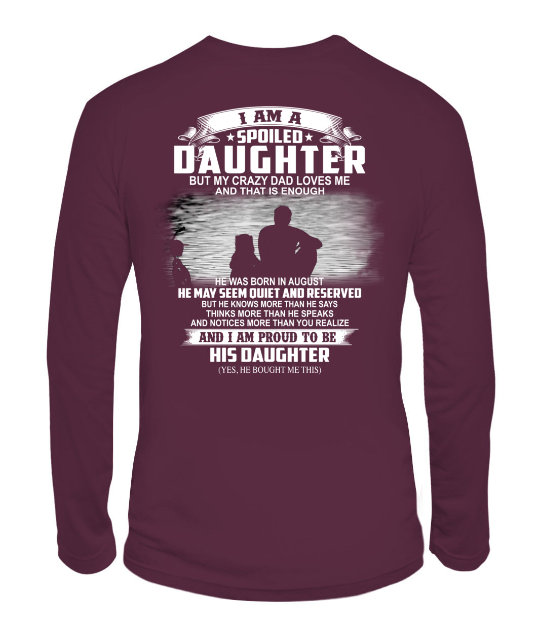 I AM A SPOILED DAUGHTER BUT MY CRAZY DAD LOVES ME and that is enough 08