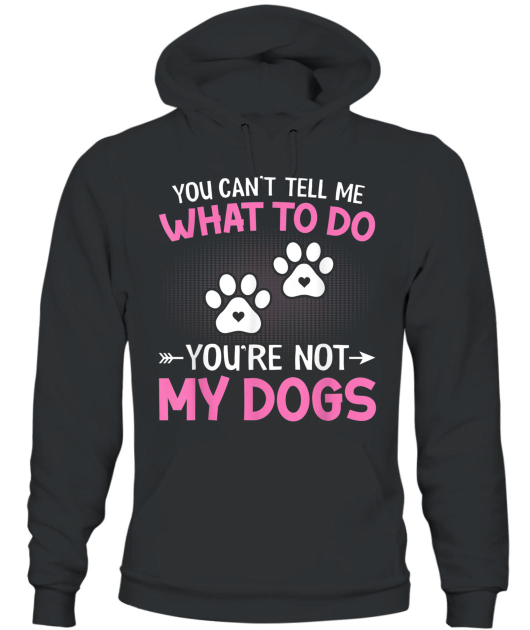 Dog Lover - You Cant Tell me What to do Youre not My Dogs - Animals SKU13