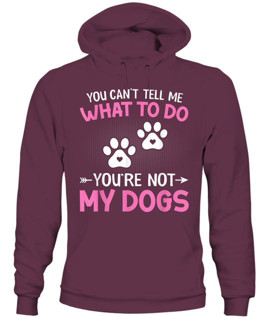 Dog Lover - You Cant Tell me What to do Youre not My Dogs - Animals SKU13