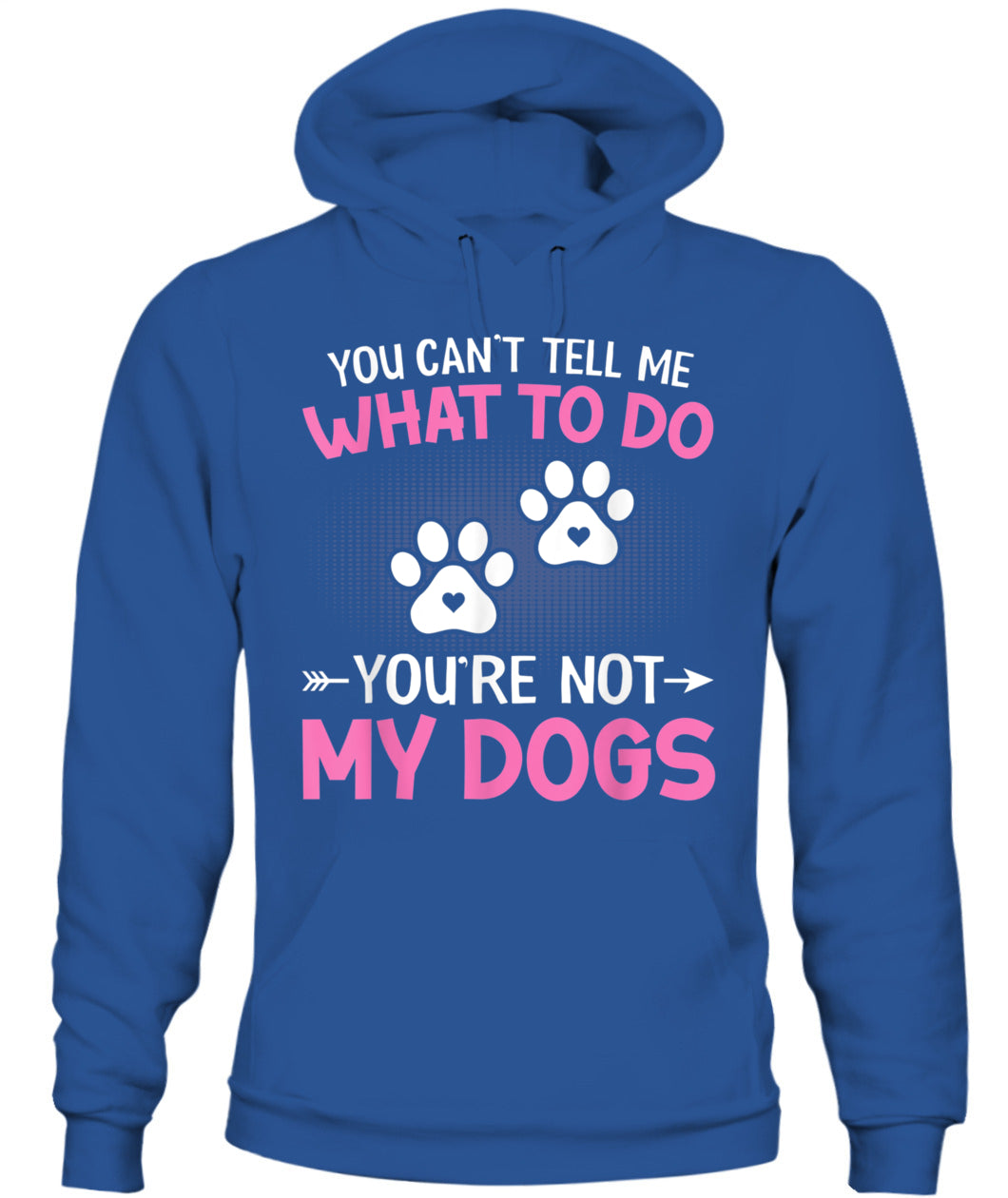Dog Lover - You Cant Tell me What to do Youre not My Dogs - Animals SKU13