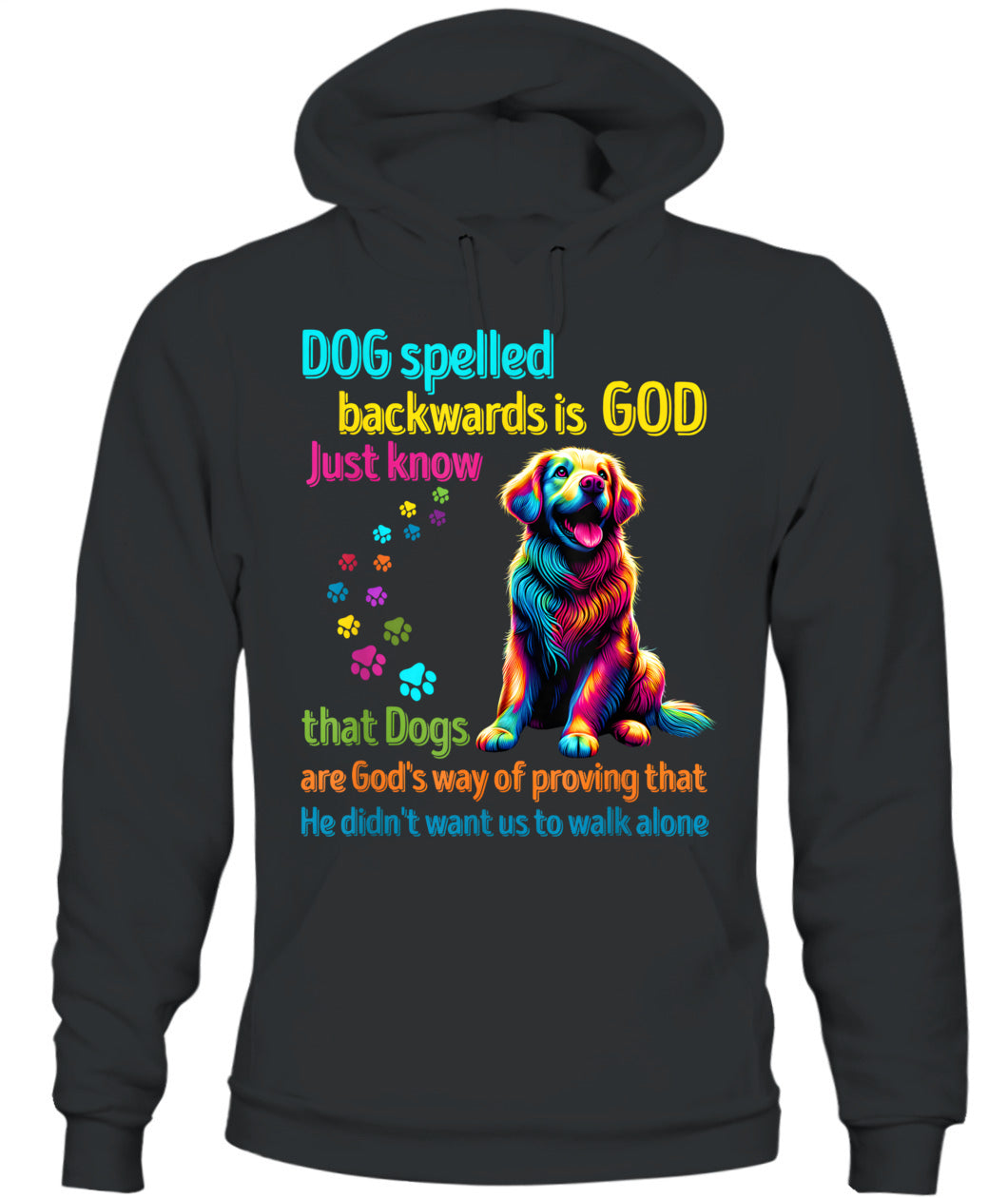 Dog spelled backwards is God just know that Dogs are Gods way of proving that He didnt want us to walk alone - Animals SKU15