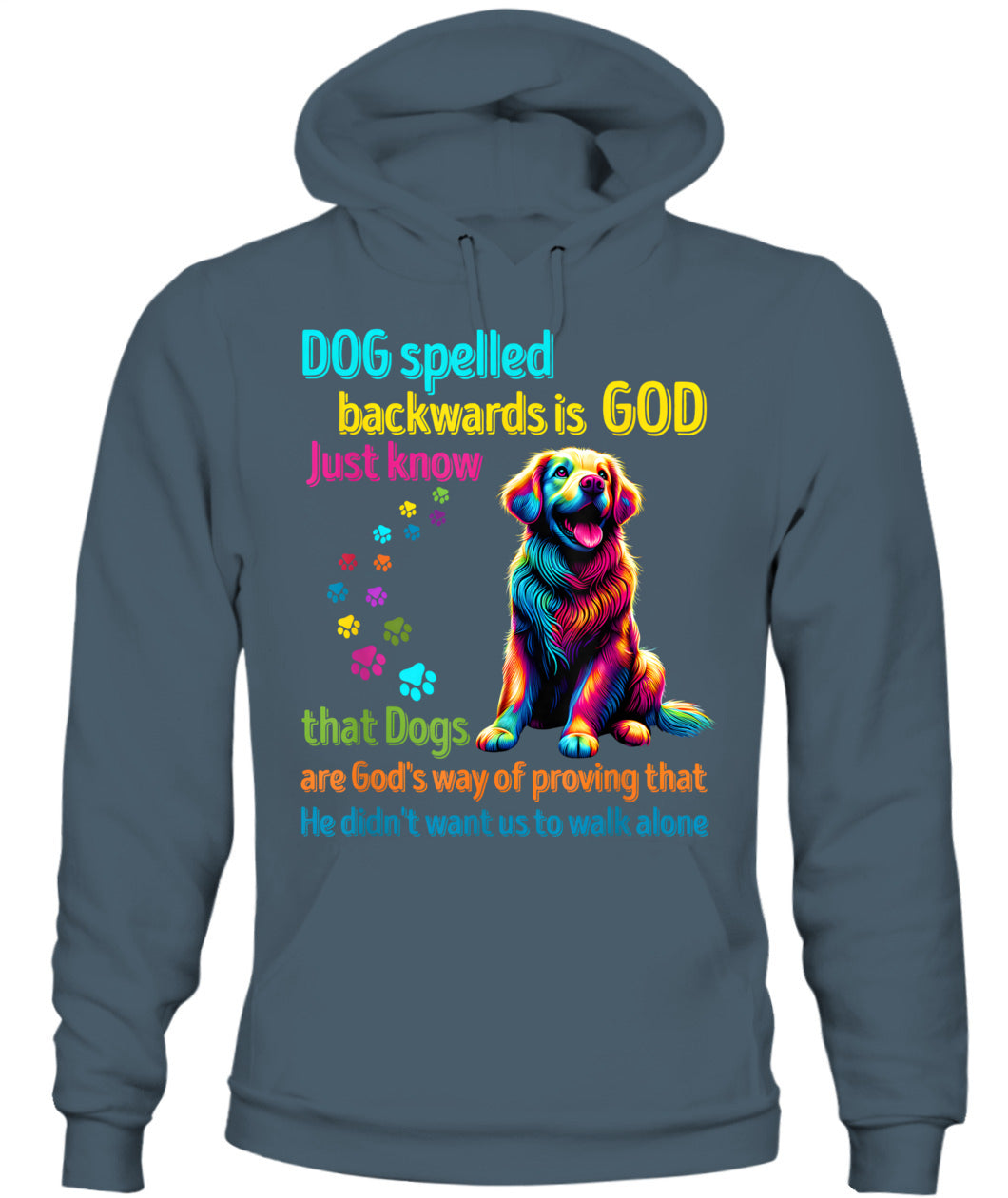 Dog spelled backwards is God just know that Dogs are Gods way of proving that He didnt want us to walk alone - Animals SKU15