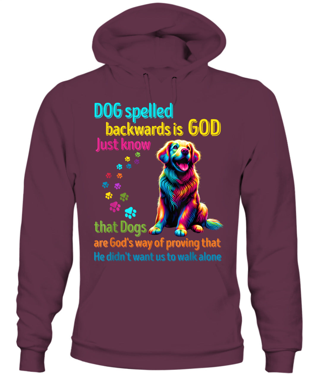 Dog spelled backwards is God just know that Dogs are Gods way of proving that He didnt want us to walk alone - Animals SKU15