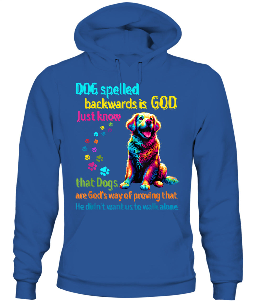 Dog spelled backwards is God just know that Dogs are Gods way of proving that He didnt want us to walk alone - Animals SKU15