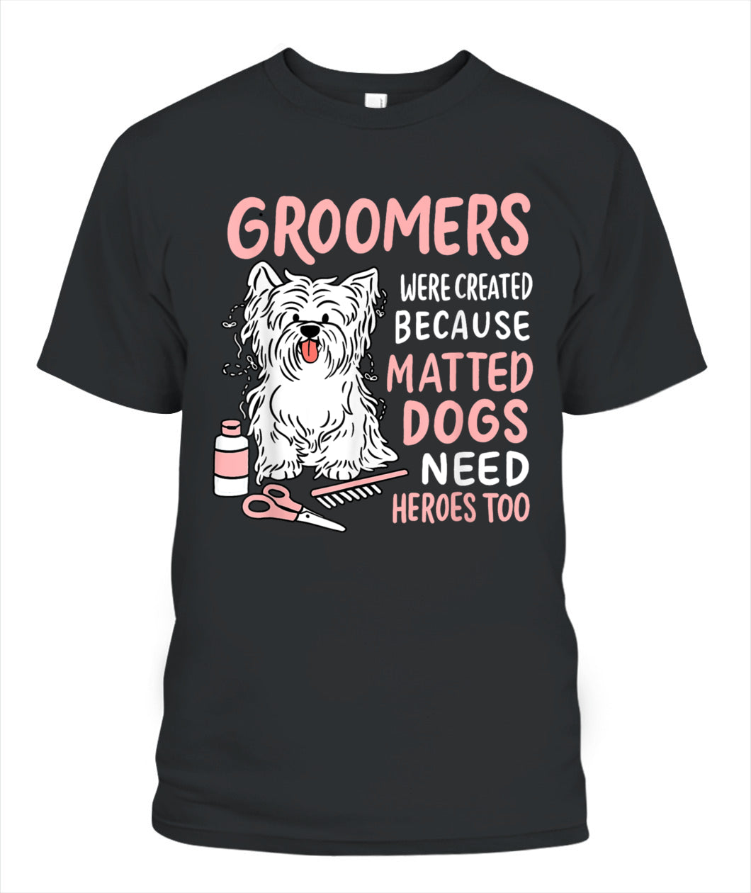 Matted Dogs Need Heroes Too Funny Dog Groomer - Animals SKU11
