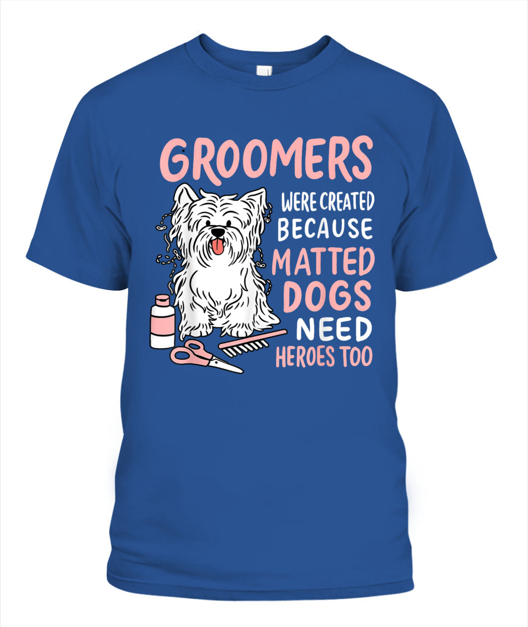 Matted Dogs Need Heroes Too Funny Dog Groomer - Animals SKU11