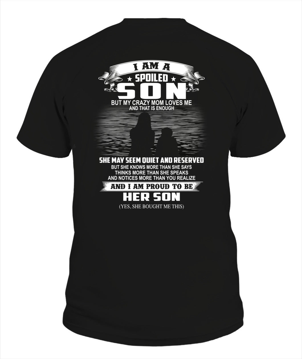 I am a spoiled son but my crazy mom loves me