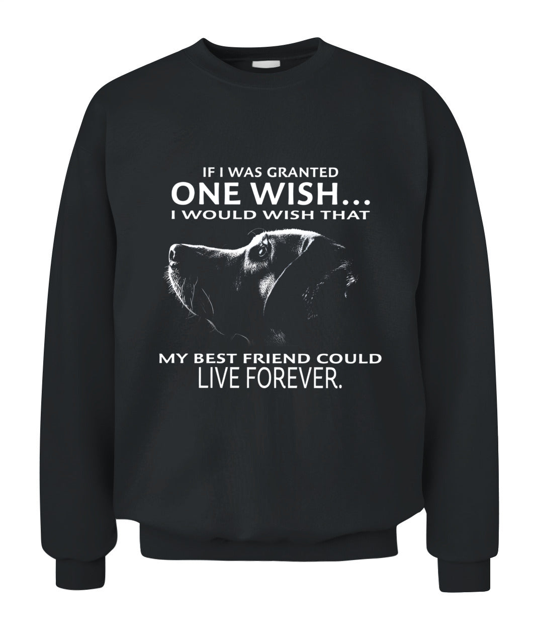 If i was granted one wish I would wish that my best friend could live forever - Animals SKU09