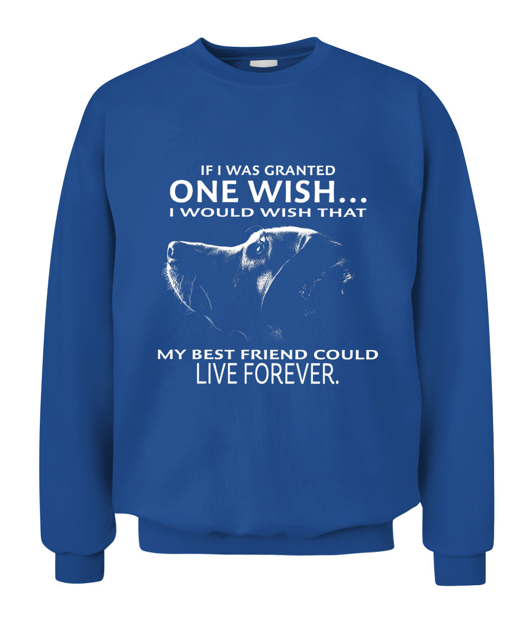 If i was granted one wish I would wish that my best friend could live forever - Animals SKU09