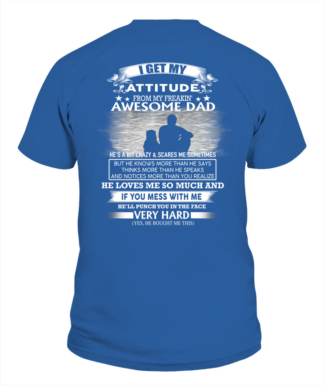 I GET MY ATTITUDE FROM MY FREAKIN' AWESOME DAD DAU