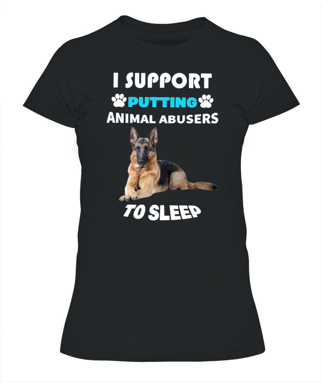 I SUPPORT PUTTING ANIMAL ABUSERS TO SLEEP - Animals SKU20