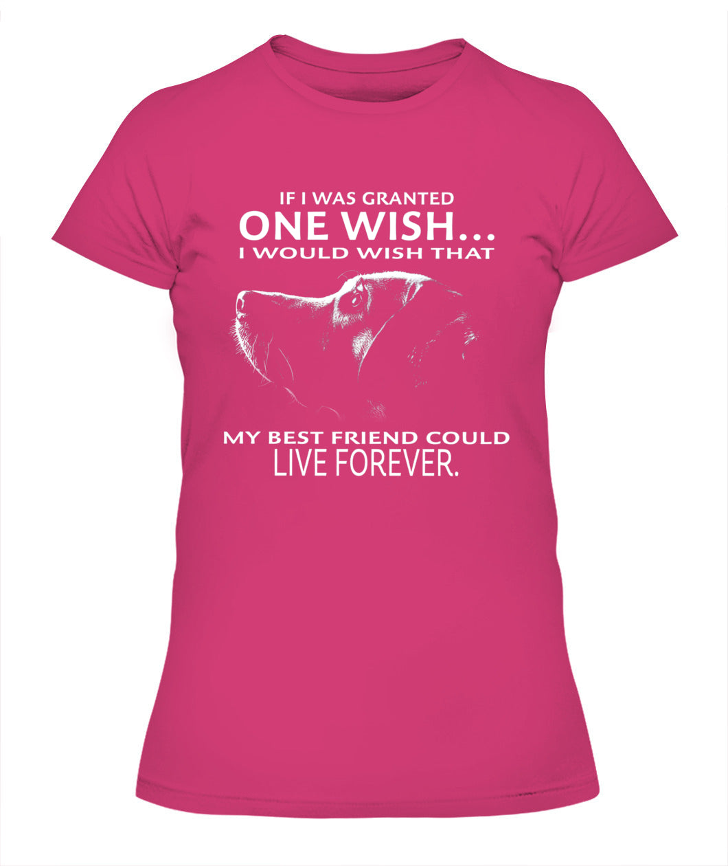 If i was granted one wish I would wish that my best friend could live forever - Animals SKU09