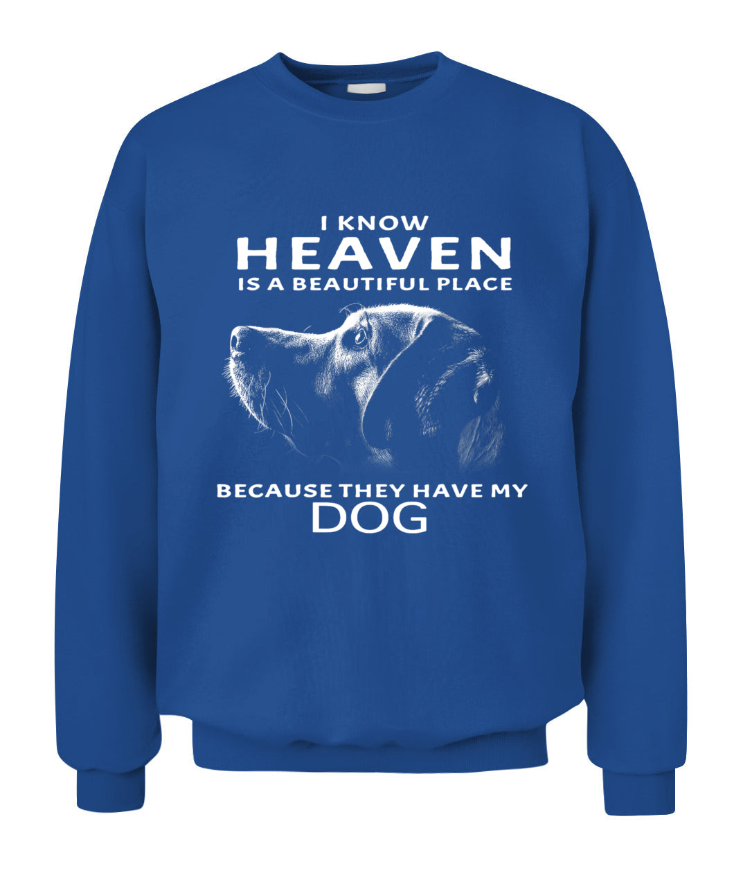 I Know Heaven Is A Beautiful Place Because They Have My Dog - Animals SKU08