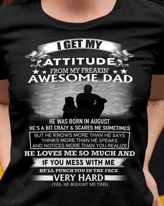 I GET MY ATTITUDE FROM MY FREAKIN AWESOME DAD DAU 08