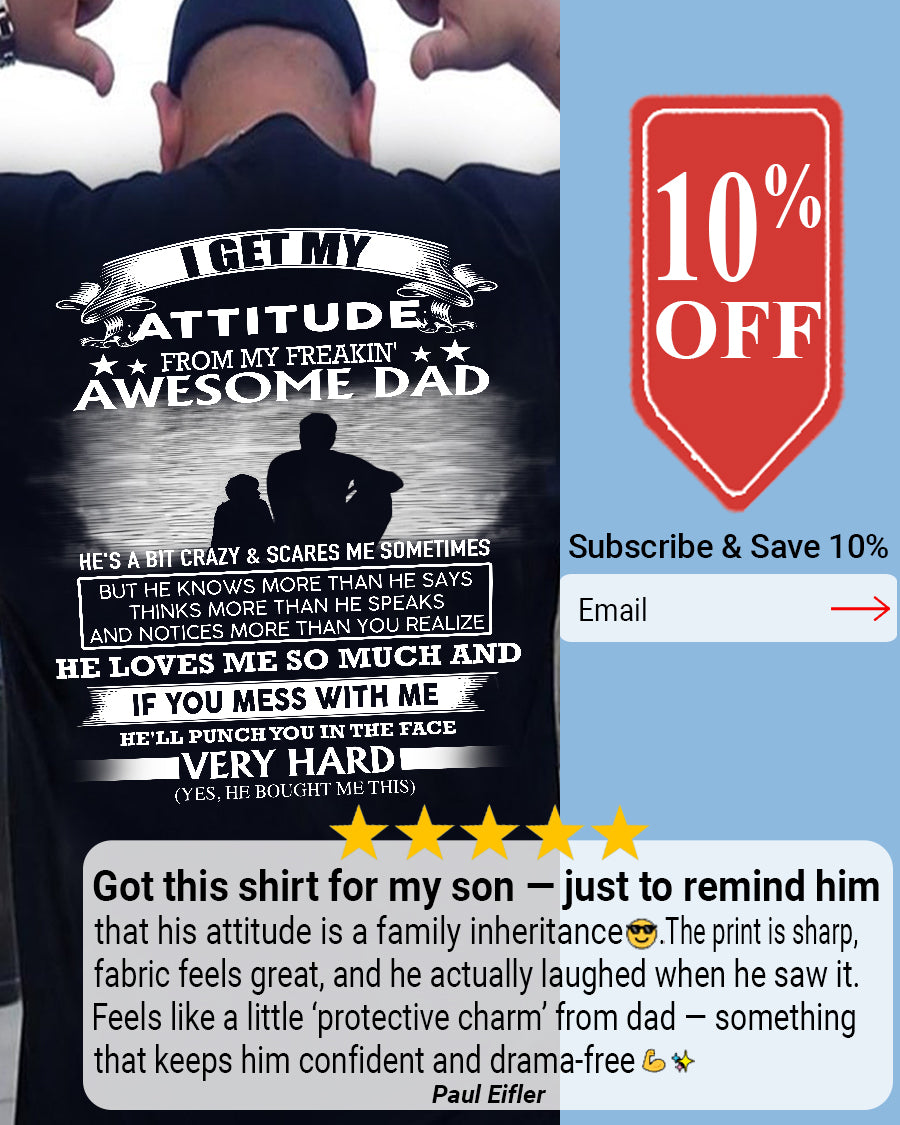 I GET MY ATTITUDE FROM MY FREAKIN' AWESOME DAD - SON