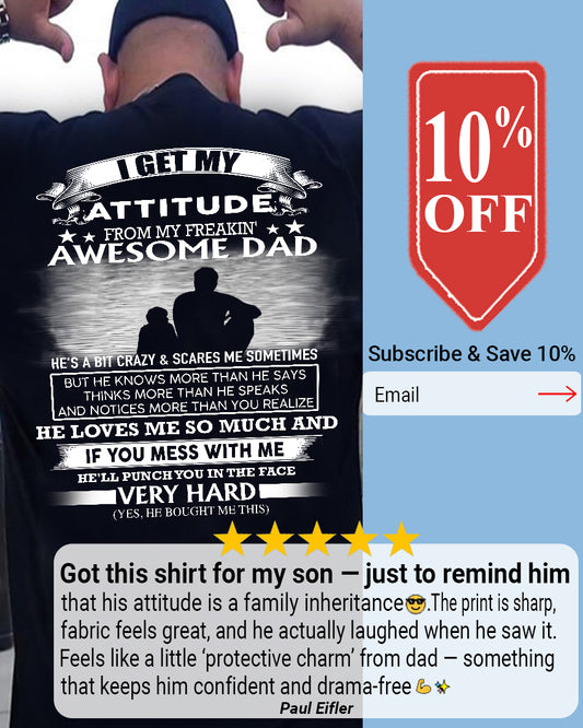 I GET MY ATTITUDE FROM MY FREAKIN' AWESOME DAD - SON