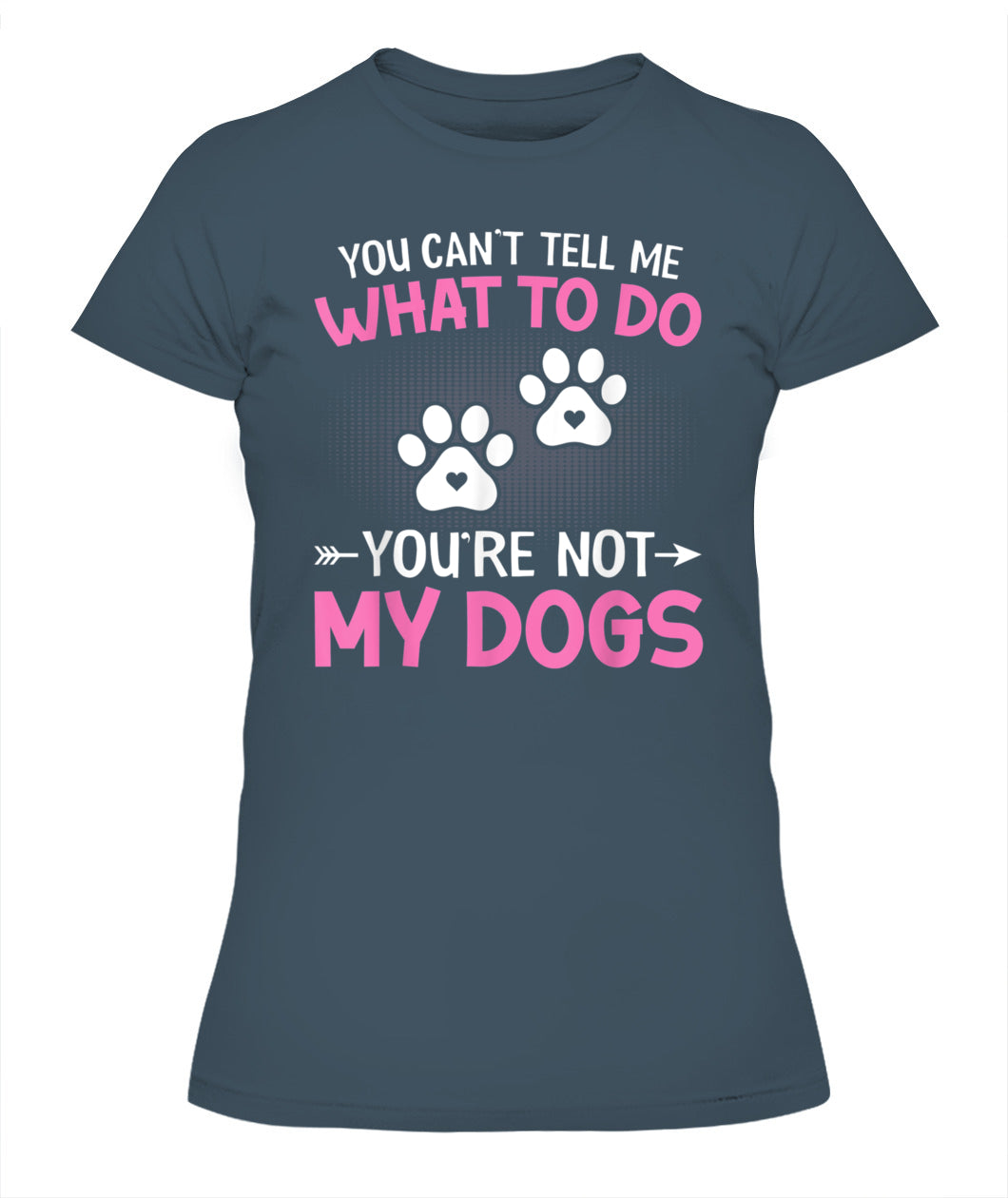 Dog Lover - You Cant Tell me What to do Youre not My Dogs - Animals SKU13