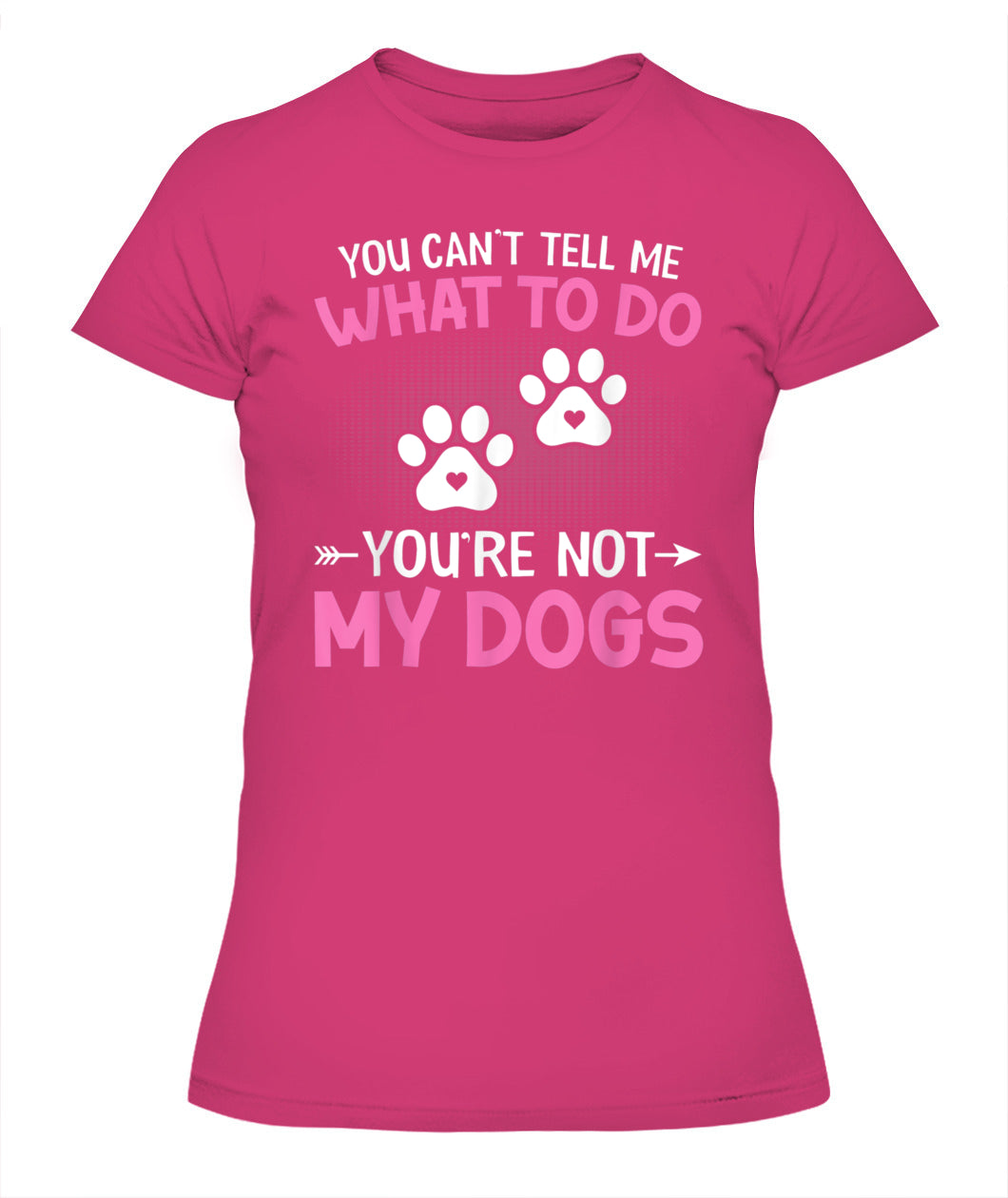 Dog Lover - You Cant Tell me What to do Youre not My Dogs - Animals SKU13
