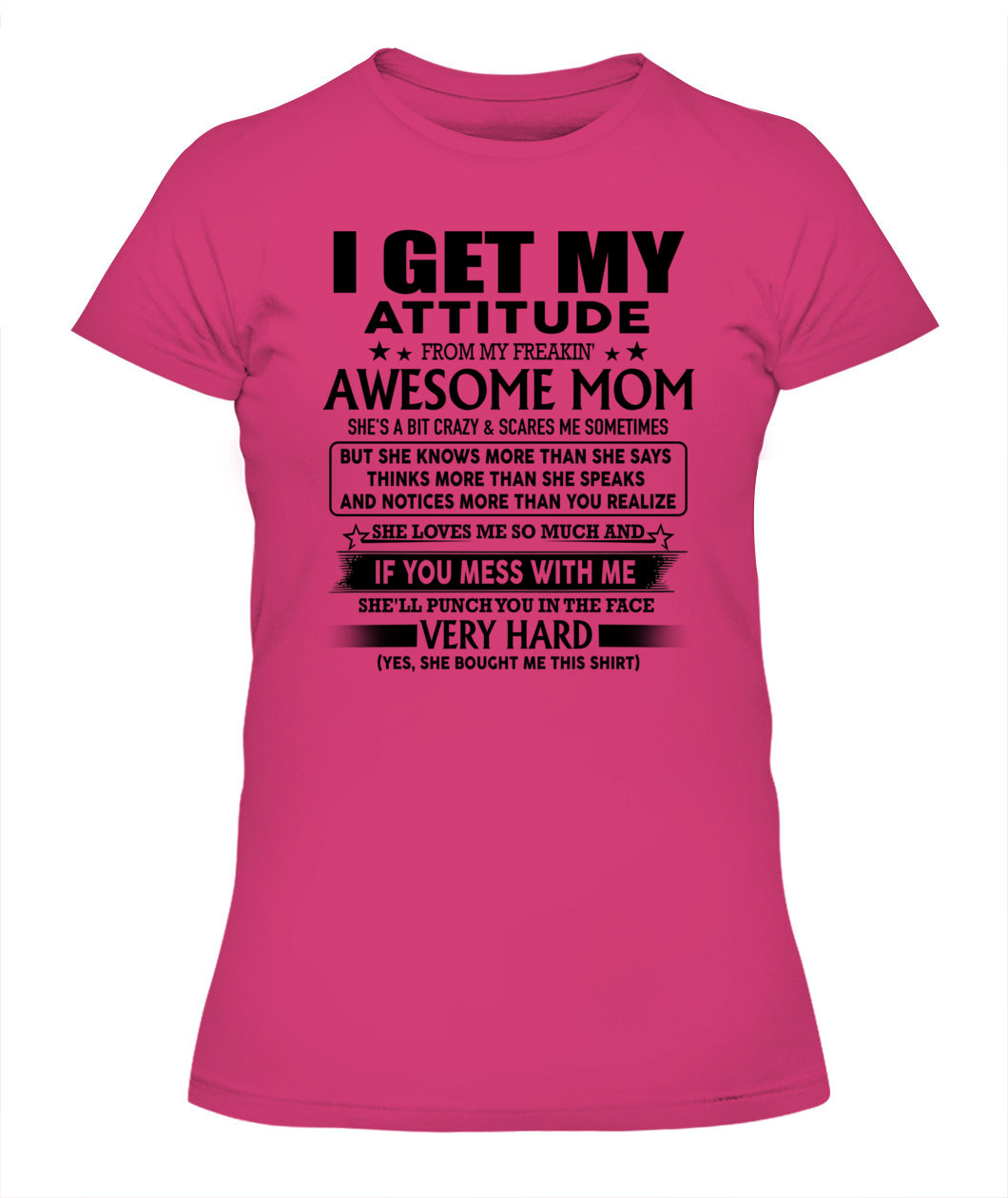 I GET MY ATTITUDE FROM MY FREAKIN' AWESOME MOM - Bur - MOM’S GIFTS