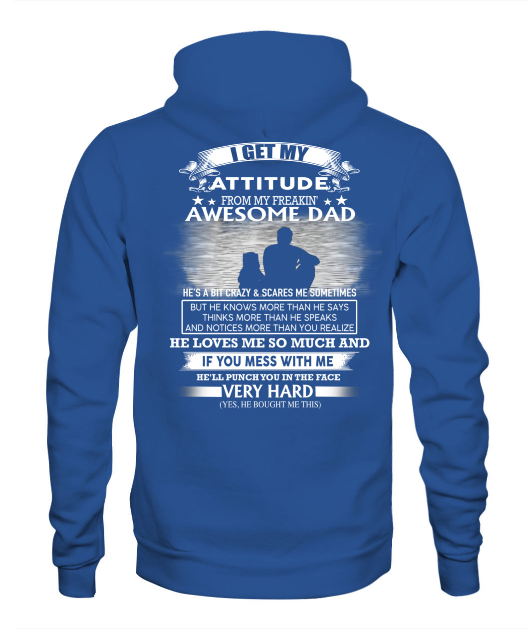 I GET MY ATTITUDE FROM MY FREAKIN' AWESOME DAD DAU