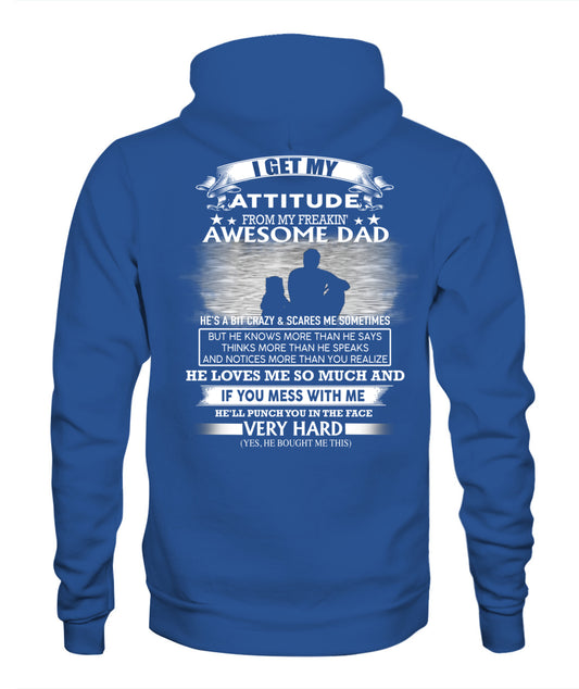 I GET MY ATTITUDE FROM MY FREAKIN' AWESOME DAD DAU