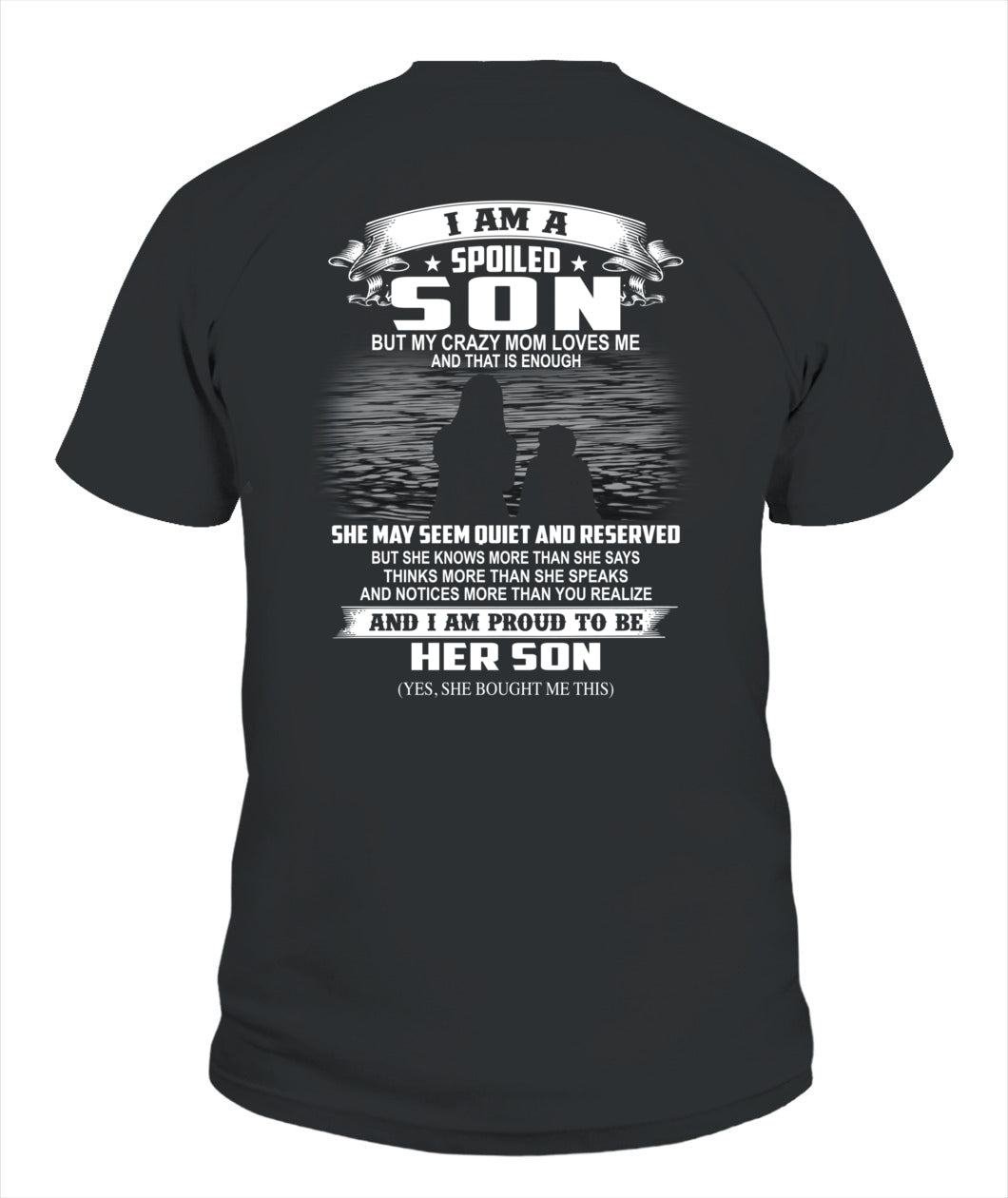 I am a spoiled son but my crazy mom loves me