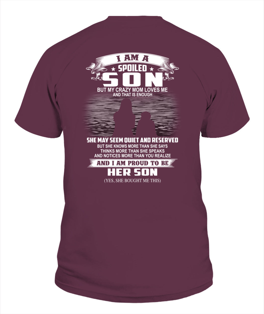 I am a spoiled son but my crazy mom loves me